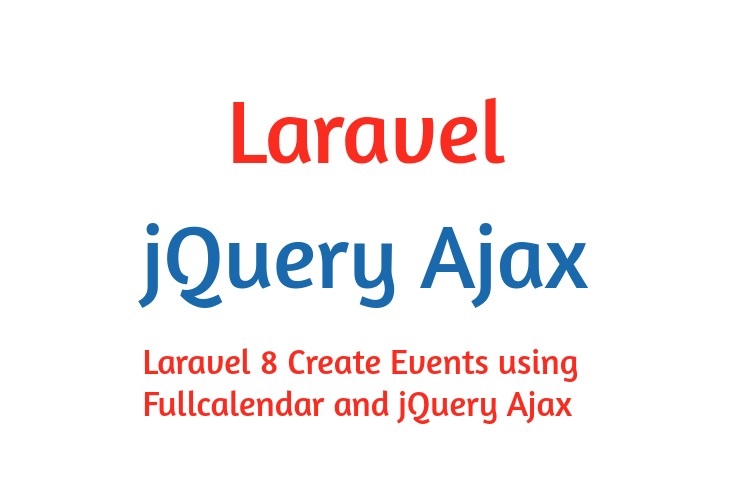 Create event in Laravel 8 using Fullcalendar and jQuery AJAX step by step with example