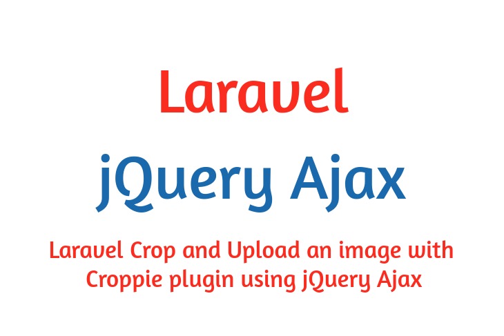 Laravel Crop and Upload images with Croppie Plugin using jQuery Ajax