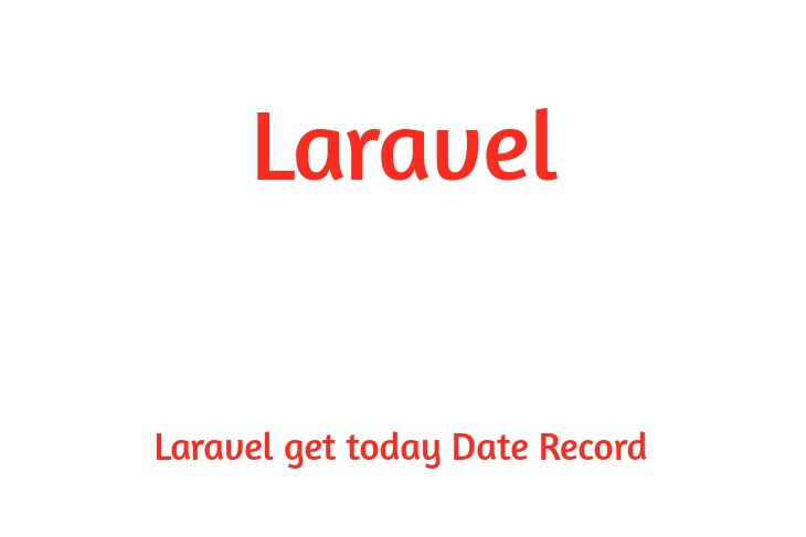 Laravel get today Date Record