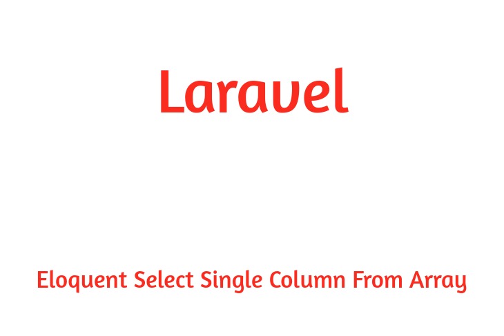 Laravel Eloquent Select Single Column From Array