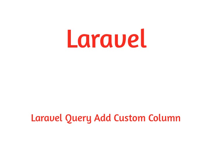Laravel Query Add Custom Column