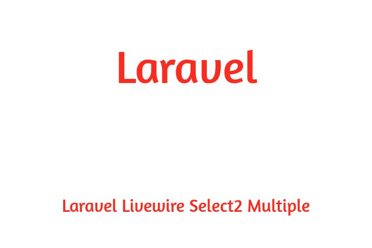 Laravel Livewire Select2 Multiple