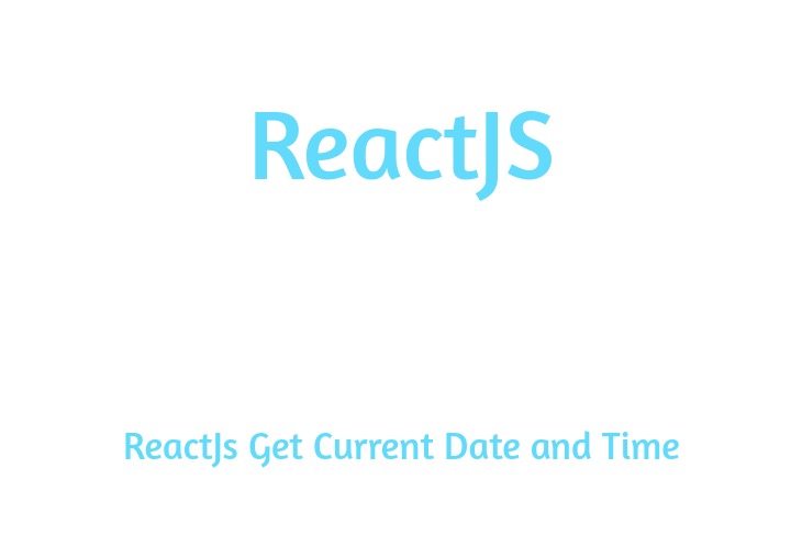 ReactJs Get Current Date and Time