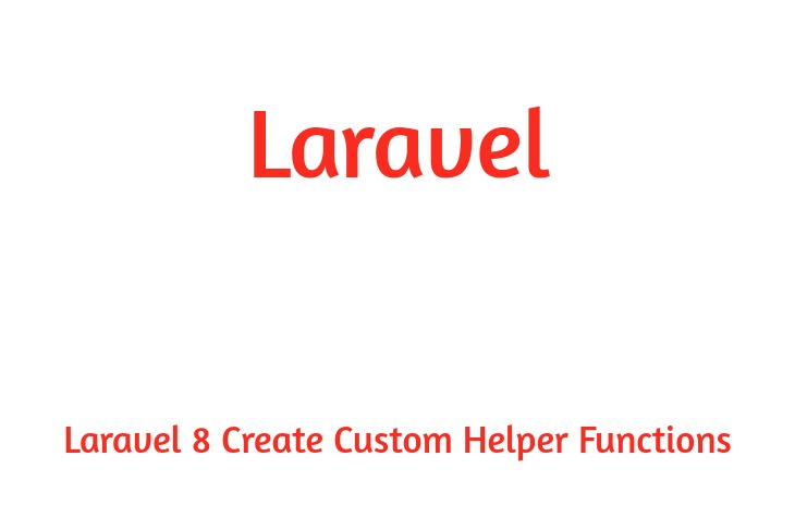 Laravel 8 Create Custom Helper Functions