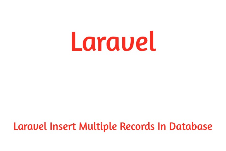Laravel Insert Multiple Records In Database