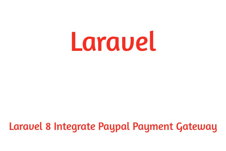 Laravel 8 Integrate Paypal Payment Gateway