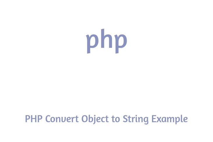 PHP Convert Object to String Example