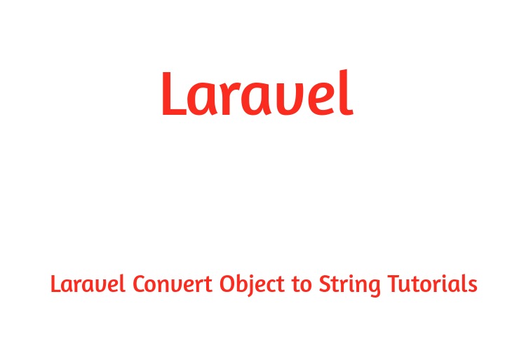Laravel Convert Object to String Tutorials
