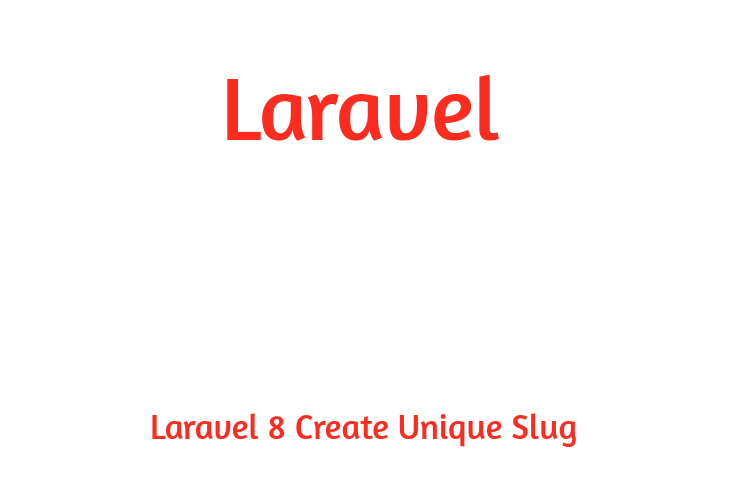 Laravel 8 Create Unique Slug