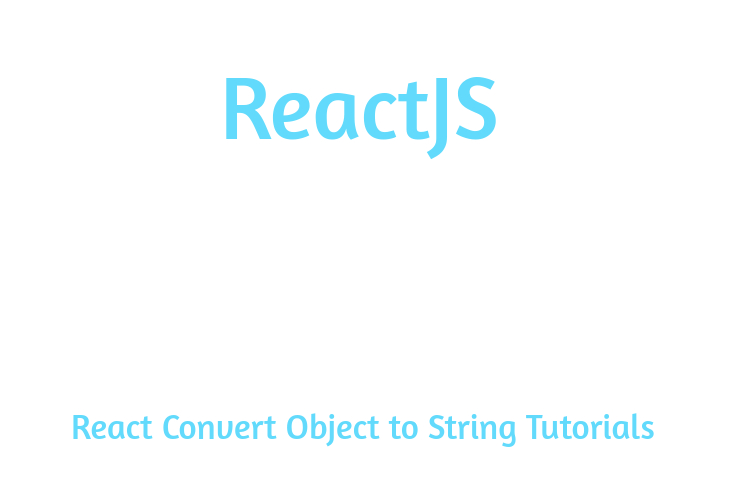 React Convert Object to String Tutorials
