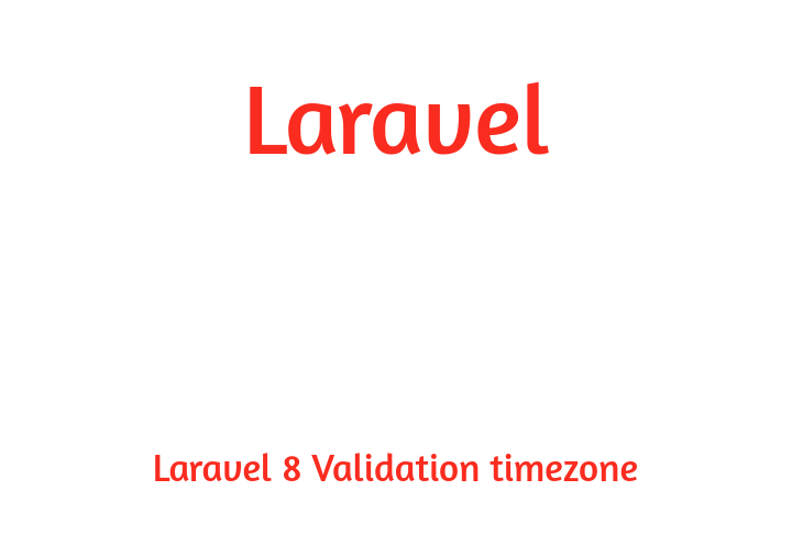 Laravel 8 Validation timezone