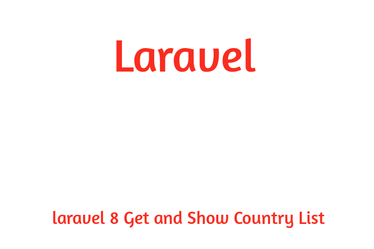 laravel 8 Get and Show Country List
