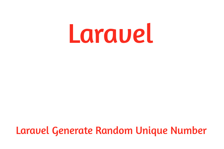 Laravel Generate Random Unique Number