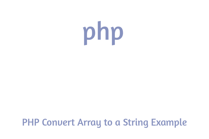 PHP Convert Array to a String Example