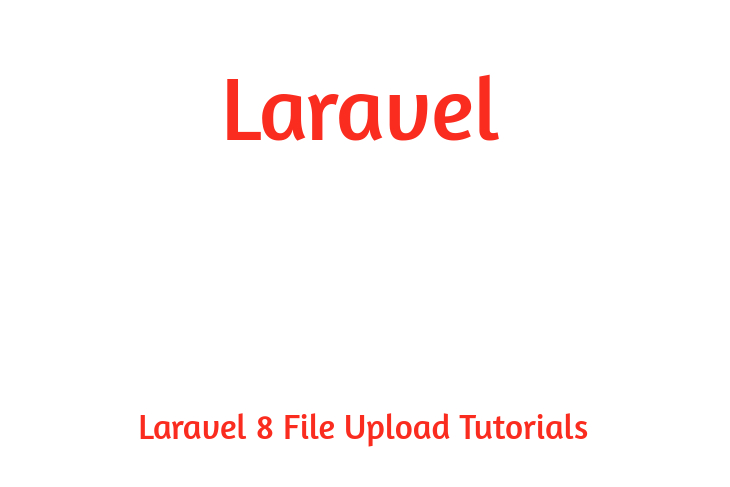 Laravel 8 File Upload Tutorials